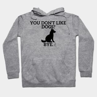 You don't like Dogs? Hoodie